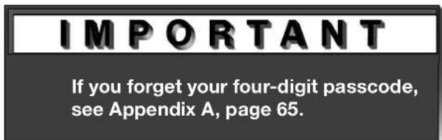 IMPORTANT If you forget your four-digit passcode, see Appendix A, page 65.