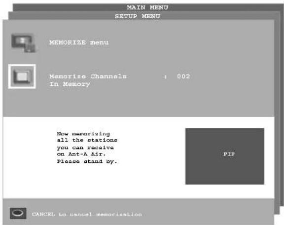 MAIN MENU SETUP MENU MEMORIZE menu Memorize Channels : 002 In Memory Now memorizing all the stations you can receive on Ant-A Air. Please stand by. PIZ CANORI to cancel memorization