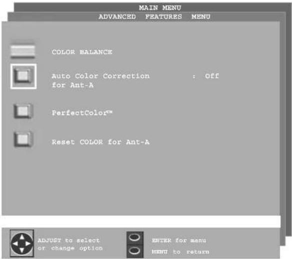 MAIN MENU ADVANCED FEATURES MENU COLOR BALANCE Auto Color Correction : Off for Ant-A PerfectColor™ Reset COLOR for Ant-A ADJUST to select or change option ENTER for menu MENU to return