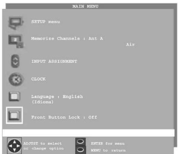 MAIN MENU SETUP menu Memorize Channels : Ant A Air INPUT ASSIGNMENT CLOCK Language : English (Idioma) Front Button Lock : Off ADJUST to select or change option ENTER for menu MENU to return