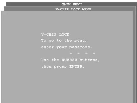 MAIN MENU V-CHIP LOCK MENU V-CHIP LOCK To go to the menu, enter your passcode. - - - - Use the NUMBER buttons, then press ENTER.