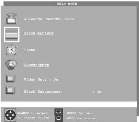 MAIN MENU ADVANCED FEATURES menu COLOR BALANCE TIMER CONVERGENCE Video Mute : On Black Enhancement : On ADJUST to select or change option ENTER for manu MENU to return