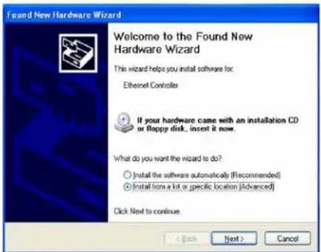 Found New Hardware Wizard Welcome to the Found New Hardware Wizard This wizard helps you install software for: Ethernet Controller If your hardware came with an installation CD or floppy disk, insert it now. What do you want the wizard to do? ○ Install the software automatically (Recommended) ● Install from a lot or specific location (Advanced) Click Next to continue. < Back Next > Cancel