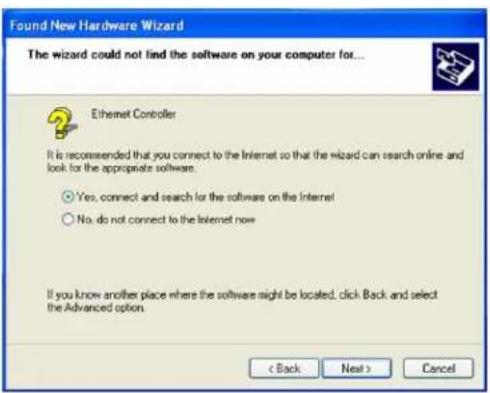 Found New Hardware Wizard The wizard could not find the software on your computer for... Ethernet Controller It is recommended that you connect to the Internet so that the wizard can search online and look for the appropriate software. ○ Yes, connect and search for the software on the Internet ○ No, do not connect to the Internet now If you know another place where the software might be located, click Back and select the Advanced option. < Back Next > Cancel