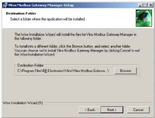 Vlnx Modbus Gateway Manager Setup Destination Folder Select a folder where the application will be installed. The Wise Installation Wizard will install the files for Vlnx Modbus Gateway Manager in the following folder. To install into a different folder, click the Browse button, and select another folder. You can choose not to install Vlnx Modbus Gateway Manager by clicking Cancel to exit the Wise Installation Wizard. Destination Folder C:\Program Files\BB Electronics\Vlnx\Vlnx Modbus Gateway...\ Browse Wise Installation Wizard (R) < Back Next > Cancel