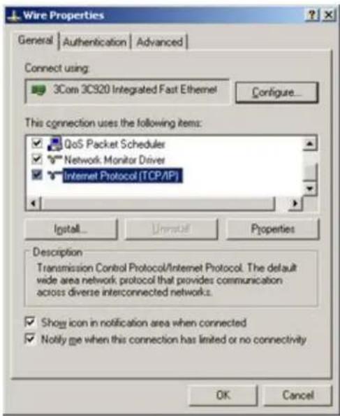 Wire Properties General | Authentication | Advanced | Connect using: 3Com 3CS20 Integrated Fast Ethernet Configure... This connection uses the following items: QoS Packet Scheduler Network Monitor Driver Internet Protocol [TCP/IP] Install... Uninstall... Properties Description Transmission Control Protocol/Internet Protocol. The default wide area network protocol that provides communication across diverse interconnected networks. Show icon in notification area when connected Notify me when this connection has limited or no connectivity OK Cancel