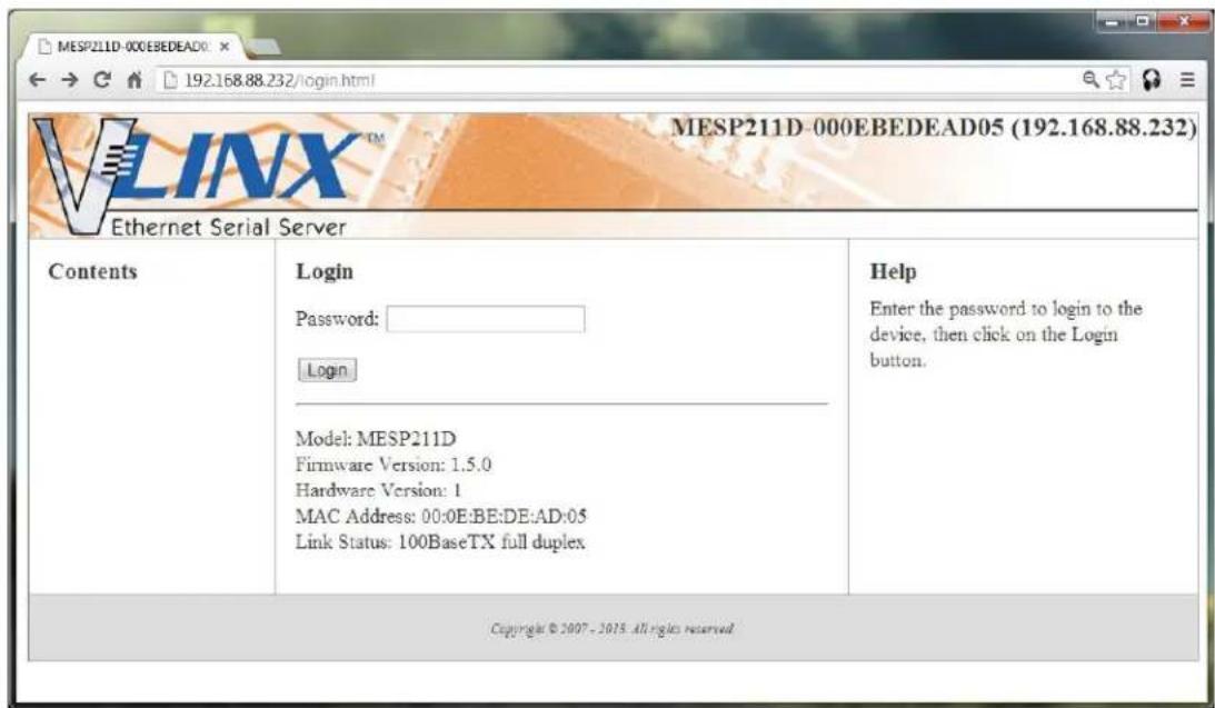 MESP211D-000EBEDEAD05 (192.168.88.232) Ethernet Serial Server Contents Login Password: Login Model: MESP211D Firmware Version: 1.5.0 Hardware Version: 1 MAC Address: 00:0E:BE:DE:AD:05 Link Status: 100BaseTX full duplex Help Enter the password to login to the device, then click on the Login button. Copyright © 2007 - 2015. All rights reserved