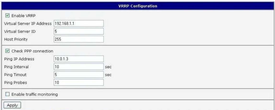 VRRP Configuration ✓ Enable VRRP Virtual Server IP Address 192.168.1.1 Virtual Server ID 5 Host Priority 255 ✓ Check PPP connection Ping IP Address 10.0.1.3 Ping Interval 10 sec Ping Timeout 5 sec Ping Probes 10 □ Enable traffic monitoring Apply