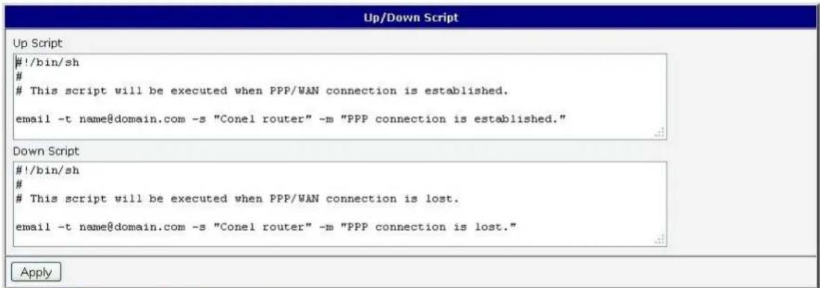 Up/Down Script Up Script #!/bin/sh # This script will be executed when PPP/WAN connection is established. email -t name@domain.com -s "Conel router" -m "PPP connection is established." Down Script #!/bin/sh # This script will be executed when PPP/WAN connection is lost. email -t name@domain.com -s "Conel router" -m "PPP connection is lost." Apply