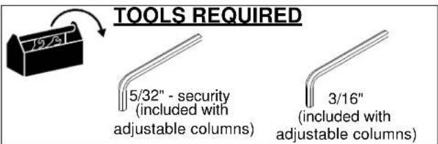 TOOLS REQUIRED 5/32" - security (included with adjustable columns) 3/16" (included with adjustable columns)