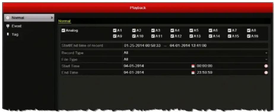 Playback Normal Event Tag Analog A1 A2 A3 A4 A5 A6 A7 A8 A9 A10 A11 A12 A13 A14 A15 A16 Start/End time of record 01-25-2014 00:58:33 -- 04-01-2014 13:41:00 Record Type All File Type All Start Time 04-01-2014 00:00:00 End Time 04-01-2014 23:59:59