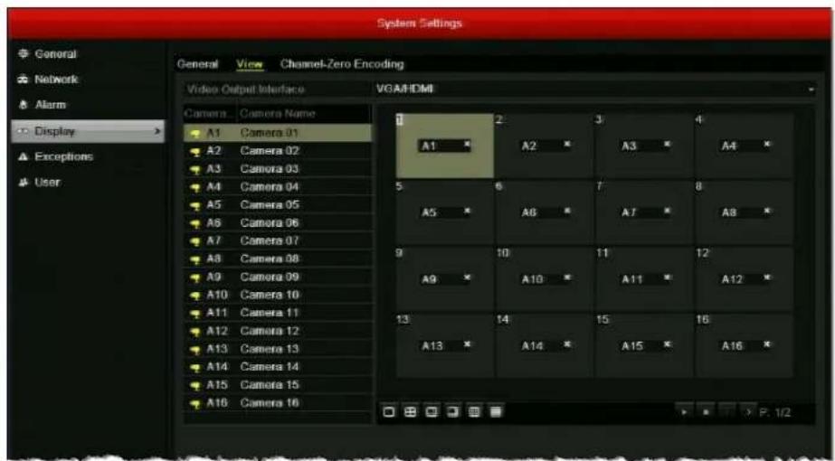 System Settings General View Channel-Zero Encoding Video Output Interface VGA/HDMI Camera Camera Name A1 Camera 01 A2 Camera 02 A3 Camera 03 A4 Camera 04 A5 Camera 05 A6 Camera 06 A7 Camera 07 A8 Camera 08 A9 Camera 09 A10 Camera 10 A11 Camera 11 A12 Camera 12 A13 Camera 13 A14 Camera 14 A15 Camera 15 A16 Camera 16 1 A2 A3 A4 5 A5 A6 A7 A8 9 A9 A10 A11 A12 13 A13 A14 A15 A16 P. 1/2