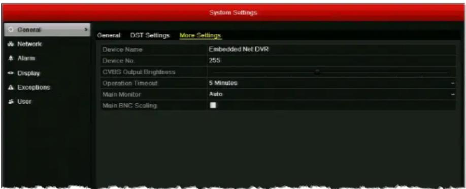 System Settings General DST Settings More Settings Device Name Embedded Net DVR Device No. 255 CVBS Output Brightness Operation Timeout 5 Minutes Main Monitor Auto Main BNC Scaling ■