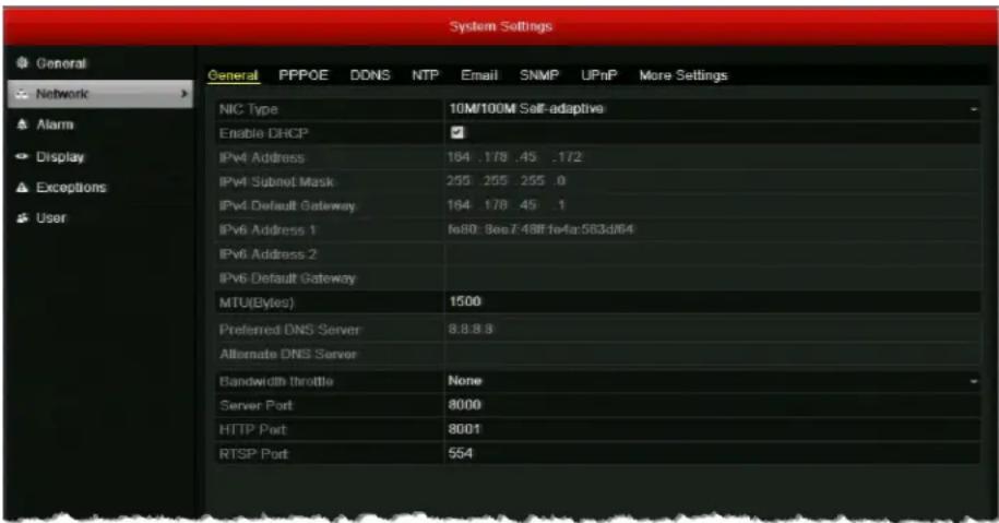 System Settings General PPPOE DDNS NTP Email SNMP UPnP More Settings NIC Type 10M/100M Self-adaptive Enable DHCP ✓ IPv4 Address 184 .178 .45 .172 IPv4 Subnet Mask 255 .255 .255 .0 IPv4 Default Gateway 184 .178 .45 .1 IPv6 Address 1 fe80: BeeZ 48ff fe4a:583d/64 IPv6 Address 2 IPv6 Default Gateway MTU(Bytes) 1500 Preferred DNS Server 8.8.8.8 Alternate DNS Server Bandwidth throttle None Server Port 8000 HTTP Port 8001 RTSP Port 554