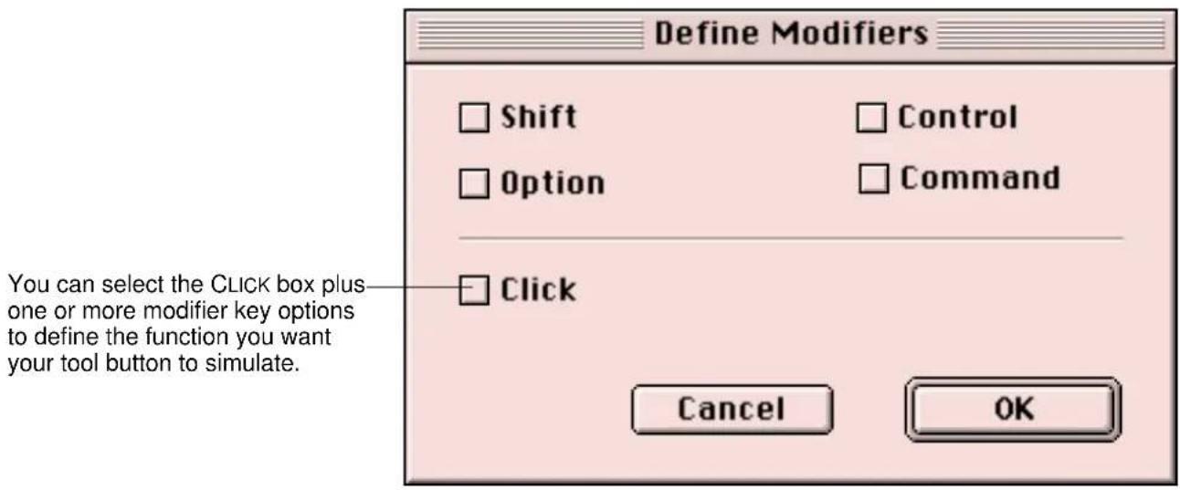 Define Modifiers Shift Ctrl Option Command Click Cancel OK You can select the CLICK box plus one or more modifier key options to define the function you want your tool button to simulate.