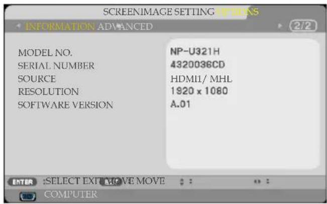 SCREENIMAGE SETTING OPTIONS INFORMATION ADVANCED MODEL NO. SERIAL NUMBER SOURCE RESOLUTION SOFTWARE VERSION NP-U321H 4320036CD HDMI// MHL 1920 x 1080 A.01 ENTER :SELECT EXT MOVE MOVE COMPUTER