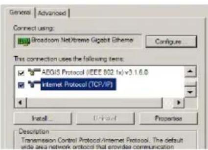 General | Advanced | Connect using: Broadcom NetXtreme Gigabit Ethene Configure... This connection uses the following tests: AEGIS Protocol (IEEE 802.1x) v3.1.6.0 Internet Protocol (TCP/IP) Install... Properties Description Transmission Control Protocol/Internet Protocol. The default wide area network protocol that provides communication