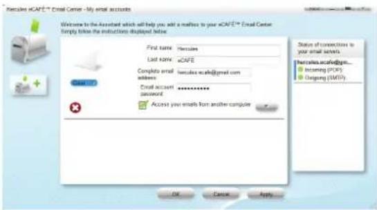Welcome to the Account which will help you add a mailbox to your cAFE™ Email Center Form by the instructions displayed below. First mail: Hercules Last mail: cAFE Complete email scales: scafe@gmail.com Email account: acceival Access your emails from another computer Status of connections to your email settings hercules.scafe@jrg... ■ banning (PORT) ■ Doping (MID) OK Cancel Apply...