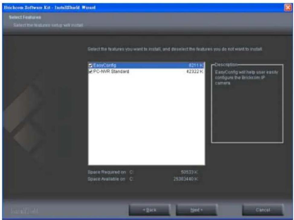 Brickcom Software Kit - InstallShield Wizard Select Features Select the features setup will install Select the features you want to install, and deselect the features you do not want to install. EasyConfig 8211 K PC-NVR Standard 42322 K Description— EasyConfig will help user easily configure the Bri…