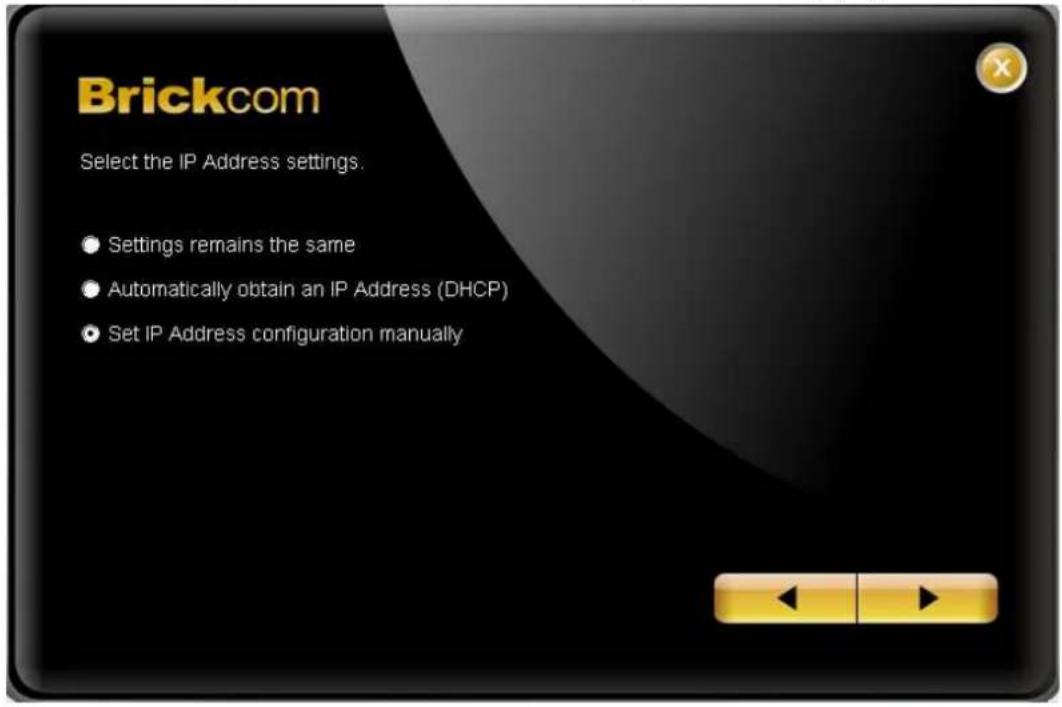 Brickcom Select the IP Address settings. • Settings remains the same • Automatically obtain an IP Address (DHCP) • Set IP Address configuration manually