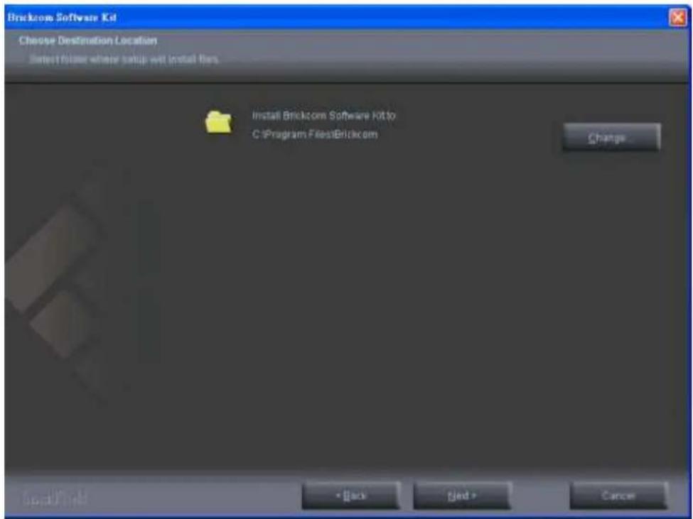 Brickcom Software Kit Choose Destination Location Select folder where setup will install files. Install Brickcom Software Kit to C:\Program Files\Brickcom Change Back Next > Cancel