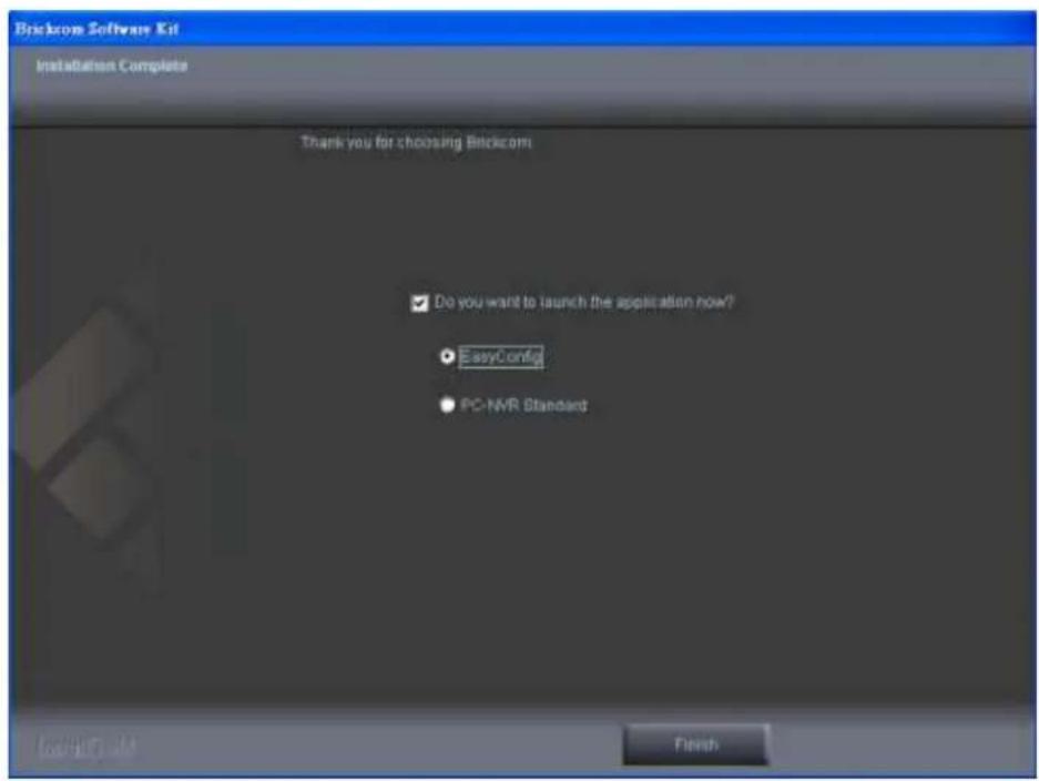 Brickcom Software Kit Installation Complete Thank you for choosing Brickcom ✓ Do you want to launch the application now? ● EasyConfig ● PC-NVR Standard Finish