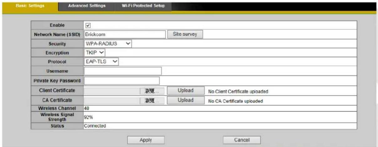 Basic: Settings Advanced Settings Wi-Fi Protected Setup Enable ✓ Network Name (SSID) Brickcom Site survey Security WPA-RADIUS Encryption TKIP Protocol EAP-TLS Username Private Key Password Client Certificate 浏览... Upload No Client Certificate uploaded CA Certificate 浏览... Upload No CA Certificate up…