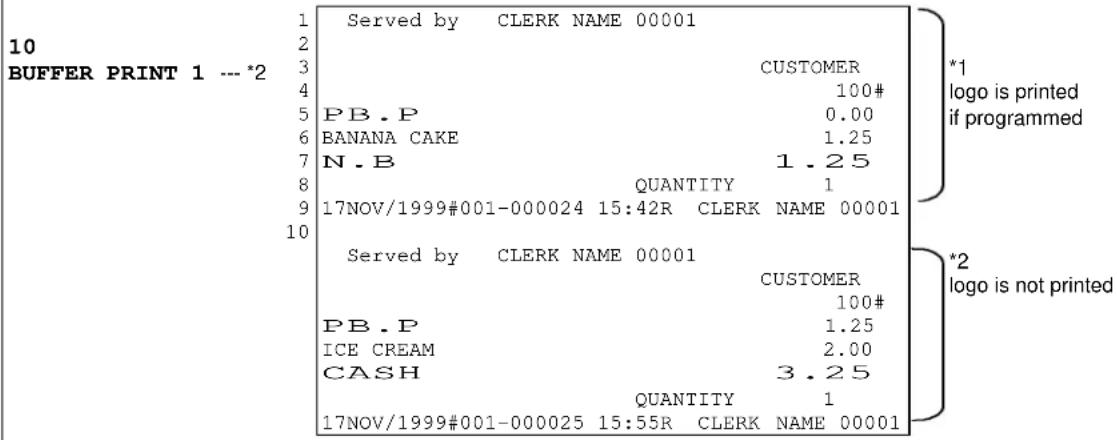 10 BUFFER PRINT 1 ---*2 Served by CLERK NAME 00001 CUSTOMER 100# PB.P 0.00 BANANA CAKE 1.25 N.B 1.25 QUANTITY 1 17NOV/1999#001-000024 15:42R CLERK NAME 00001 Served by CLERK NAME 00001 CUSTOMER 100# PB.P 1.25 ICE CREAM 2.00 CASH 3.25 QUANTITY 1 17NOV/1999#001-000025 15:55R CLERK NAME 00001