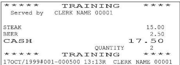 ***** TRAINING ***** Served by CLERK NAME 00001 STEAK 15.00 BEER 2.50 CASH 17.50 QUANTITY 2 ***** TRAINING ***** 17OCT/1999#001-000500 13:13R CLERK NAME 00001