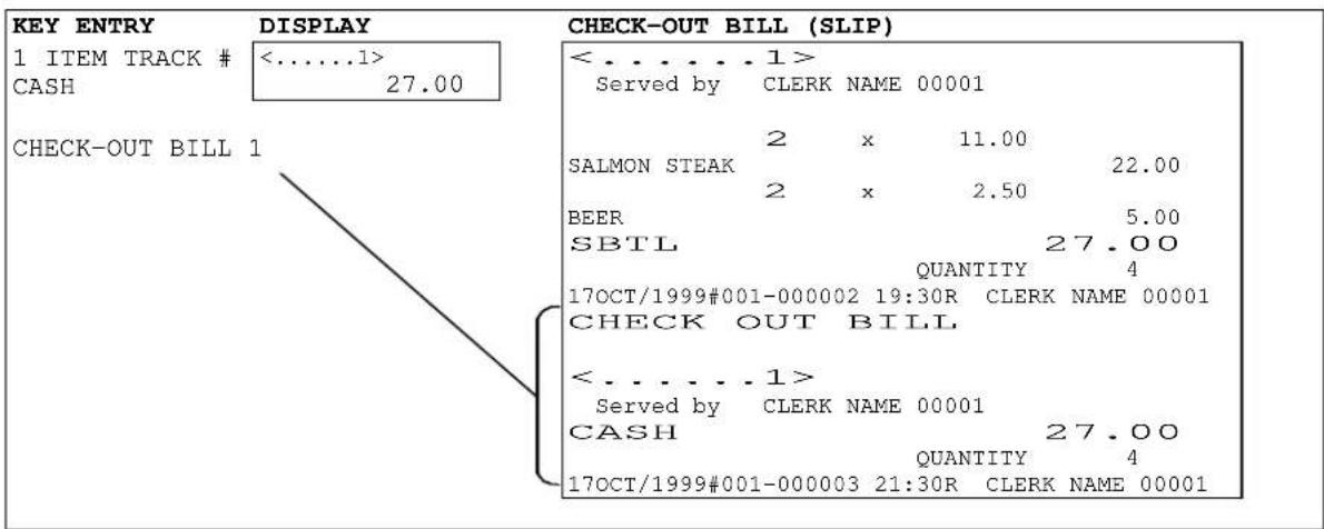 KEY ENTRY 1 ITEM TRACK # CASH <......1> 27.00 CHECK-OUT BILL 1 CHECK-OUT BILL (SLIP) <......1> Served by CLERK NAME 00001 2 x 11.00 SALMON STEAK 2 x 2.50 22.00 BEER 5.00 SBTL 27.00 QUANTITY 4 17OCT/1999#001-000002 19:30R CLERK NAME 00001 CHECK OUT BILL <......1> Served by CLERK NAME 00001 CASH 27.00 QUANTITY 4 17OCT/1999#001-000003 21:30R CLERK NAME 00001