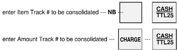 enter Item Track # to be consolidated --- NB --- CASH TTL25 enter Amount Track # to be consolidated --- CHARGE --- CASH TTL25
