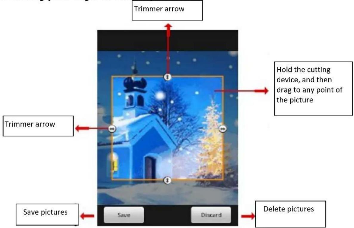 Trimmer arrow Hold the cutting device, and then drag to any point of the picture Trimmer arrow Save pictures Save Discard Delete pictures