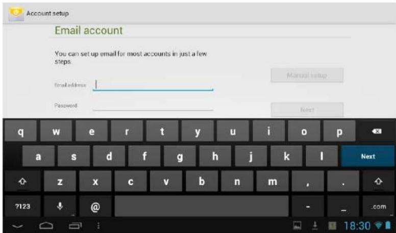 Account setup Email account You can set up email for most accounts in just a few steps. Email address Password Manual setup Next q w e r t y u i o p a s d f g h j k l Next z x c v b n m , . ?123 @ - _ .com 18:30