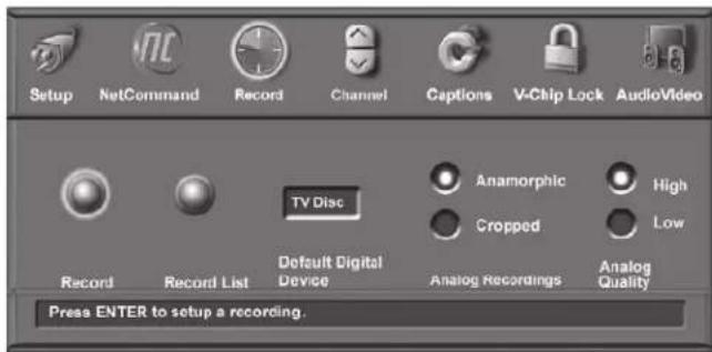 Setup NetCommand Record Channel Captions V-Chip Lock AudioVideo Record Record List TV Disc Anamorphic High Default Digital Device Cropped Low Analog Recordings Analog Quality Press ENTER to setup a recording.