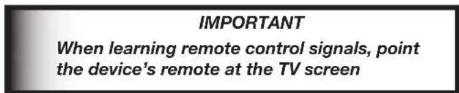 IMPORTANT When learning remote control signals, point the device's remote at the TV screen