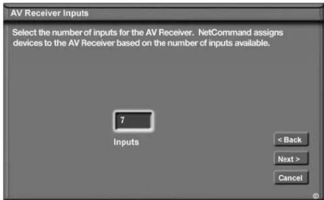AV Receiver Inputs Select the number of inputs for the AV Receiver. NetCommand assigns devices to the AV Receiver based on the number of inputs available. 7 Inputs < Back Next > Cancel