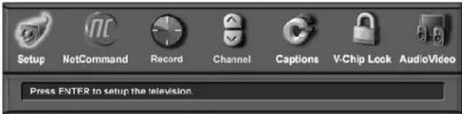 Setup NetCommand Record Channel Captions V-Chip Lock AudioVideo Press ENTER to setup the television.