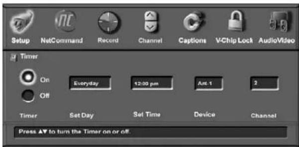 Setup NetCommand Record Channel Captions V-Chip Lock AudioVideo Timer On Everyday 12:30 pm Ant-1 2 Off Timer Set Day Set Time Device Channel Press ▲▼ to turn the Timer on or off.