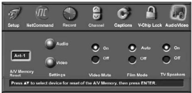 Setup NetCommand Record Channel Captions V-Chip Lock AudioVideo Audio On Auto On Ant-1 Video Off Off Off A/V Memory Reset Settings Video Mute Film Mode TV Speakers Press ▲ to select device for reset of the A/V Memory, then press ENTER.