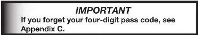 IMPORTANT If you forget your four-digit pass code, see Appendix C.