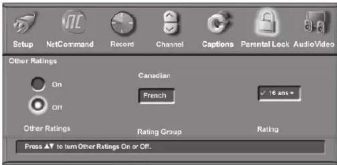 Setup NetCommand Record Channel Captions Parental Lock AudioVideo Other Ratings Canadian On French 16 ans+ Off Other Ratings Rating Group Rating Press ▲ to turn Other Ratings On or Off.