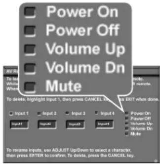 Power On Power Off Volume Up Volume Dn Mute AV R To help Write Wear To delete, highlight Input 1, then press CANCEL key is EXIT when done. Input 1 Input 2 Input 3 Input 4 Input1 Input2 Input3 Input4 Power On Power Off Volume Up Volume Dn Mute To rename inputs, use ADJUST Up/Down to select a character, then press ENTER to confirm. To delete, press the CANCEL key.