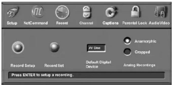 Setup NetCommand Record Channel Captions Parental Lock AudioVideo Record Setup Record list AV Disc Anamorphic Cropped Default Digital Device Analog Recordings Press ENTER to setup a recording.