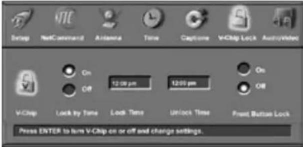 Setup NetCommand2 Antenna Time Capture V-Chip Lock AudioVideo On Off 12:00 pm 12:00 pm On Off V-Chip Lock by Time Lock Time Unlock Time Print Button Lock Press ENTER to turn V-Chip on or off and change settings.