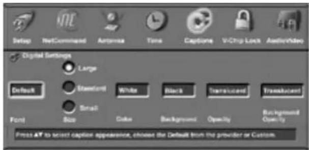 Setup NetCommand Antenna Time Capture V-Chip Lock Audio/Video Digital Settings Large Default Standard White Black Translucent Translucent Small Font Size Color Background Opacity Background Opacity Press AT to select capture appearance, choose the Default from the provider or Custom.