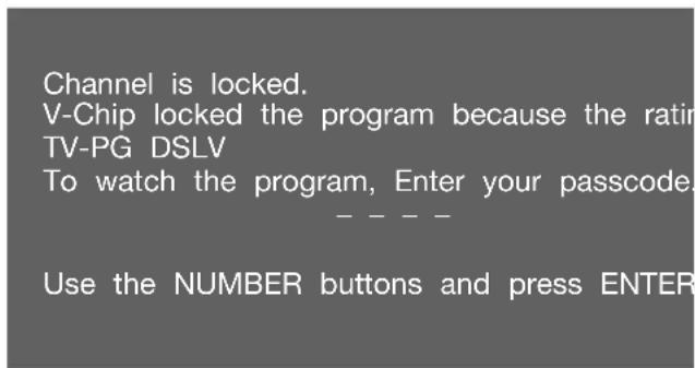 Channel is locked. V-Chip locked the program because the rating TV-PG DSLV To watch the program, Enter your passcode: Use the NUMBER buttons and press ENTER