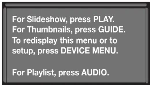 For Slideshow, press PLAY. For Thumbnails, press GUIDE. To redisplay this menu or to setup, press DEVICE MENU. For Playlist, press AUDIO.