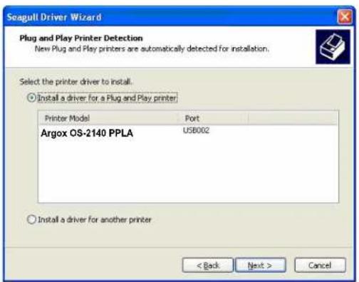 Seagull Driver Wizard Plug and Play Printer Detection New Plug and Play printers are automatically detected for installation. Select the printer driver to install. ○ Install a driver for a Plug and Play printer Printer Model Port Argox OS-2140 PPLA USB002 ○ Install a driver for another printer < Back Next > Cancel