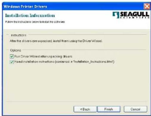 Windows Printer Drivers Installation Information Follow the instructions below to install the software. Instructions After the drivers are unpacked, install them using the DriverWizard. Options ✓ Run Driver Wizard after unpacking drivers ✓ Read installation instructions (contained in 'Installation_Instructions.html') < Back Finish Cancel