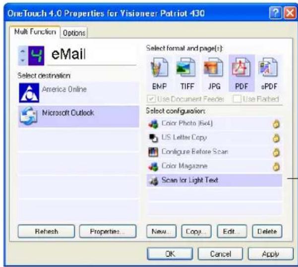 OneTouch 4.0 Properties for Visioneer Patriot 430 Multi Function Options eMail Select destination America Online Microsoft Outlook Select format and page(s): EMP TIFF JPG PDF ePDF Use Document Feeds Use Flated Select configuration: Color Photo (5x4) US Letter Copy Configure Before Scan Color Magazine Scan for Light Text Refresh Properties... New... Copy... Edit... Delete OK Cancel Apply